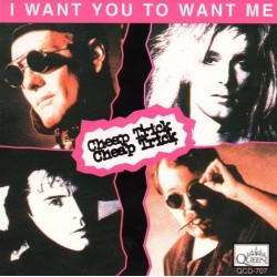 CHEAP TRICK - I WANT YOU TO WANT ME