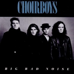 CHOIRBOYS - BIG BAD NOISE (REMASTERED + BONUS TRACKS)
