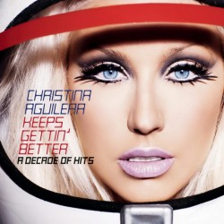 CHRISTINA AGUILERA - KEEPS GETTIN' BETTER: A DECADE OF HITS