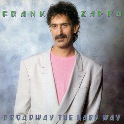 FRANK ZAPPA - BROADAWAY THE HARD WAY