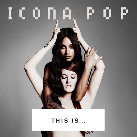 ICONA POP - THIS IS ... ICONA POP