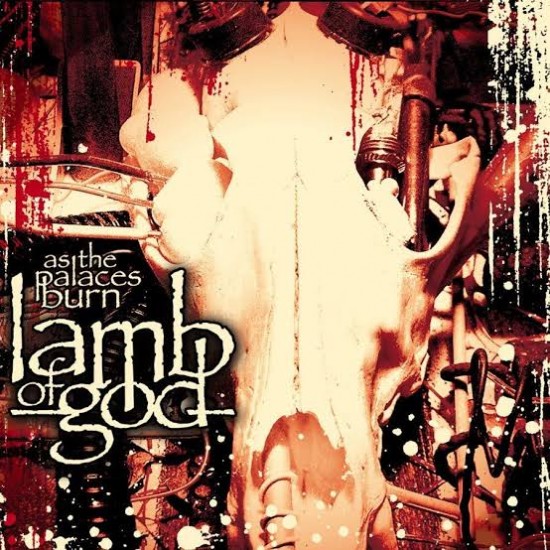 LAMB OF GOD - AS THE PALACES BURN