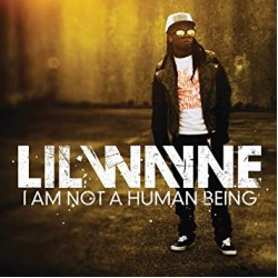 LIL WAYNE - I AM NOT A HUMAN BEING