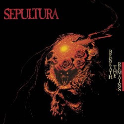 SEPULTURA - BENEATH THE REMAINS (REMASTERED)