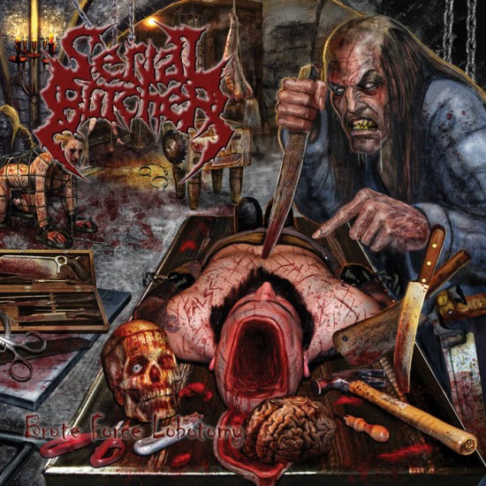 SERIAL BUTCHER - BRUTE FORCE LOBOTOMY
