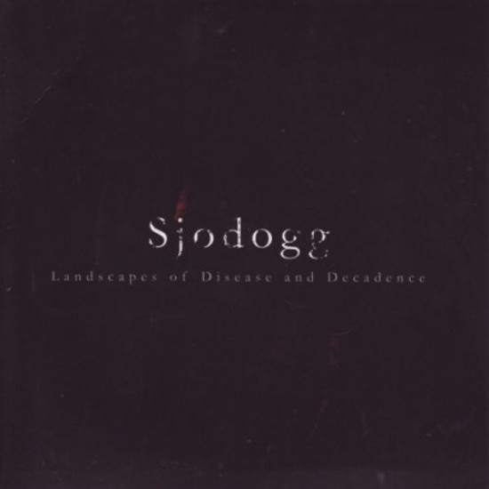 SJODOGG - LANDSCAPES OF DISEASE AND DECADENCE