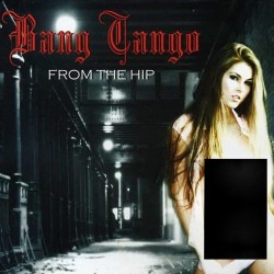 BANG TANGO - FROM THE HIP 