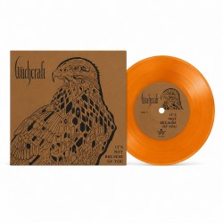 WITCHCRAFT - IT'S NOT BECAUSE OF YOU (7" ORANGE VINYL)